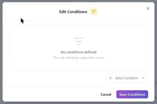 The Edit Conditions window in its empty state, with the text "No conditions defined, this rule will always apply when active", an Add Condition menu button at the bottom right, and the Cancel and Save Conditions buttons