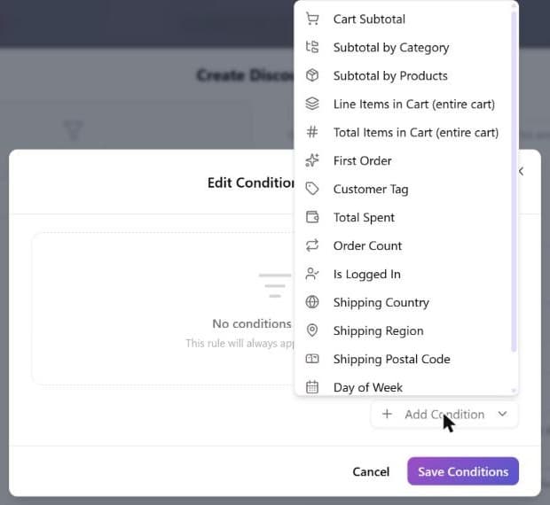 The Add Condition menu open, listing the condition types Cart Subtotal, Subtotal by Category, Subtotal by Products, Line Items in Cart (entire cart), Total Items in Cart (entire cart), First Order, Customer Tag, Total Spent, Order Count, Is Logged In, Shipping Country, Shipping Region, Shipping Postal Code and Day of Week, with more below